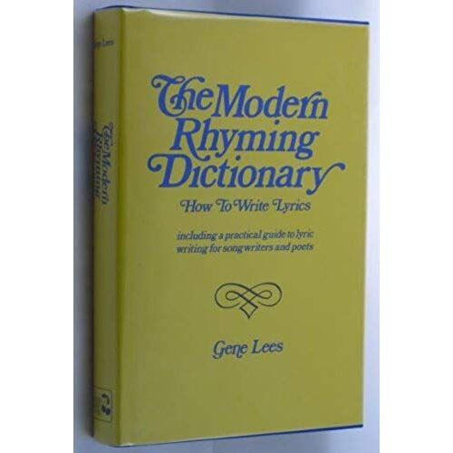 The Modern Rhyming Dictionary: How To Write Lyrics : Including A Practical Guide To Lyric Writing For Songwriters And Poets