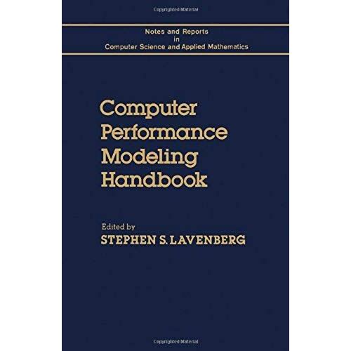 Computer Performance Modeling Handbook (Notes And Reports In Computer Science And Applied Mathematics)