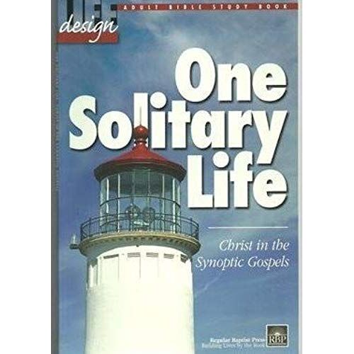 One Solitary Life: Christ In The Synoptic Gospels (Life Design Adult Bible Study Book)