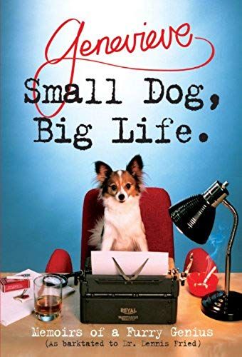 Small Dog, Big Life: Memoirs Of A Furry Genius