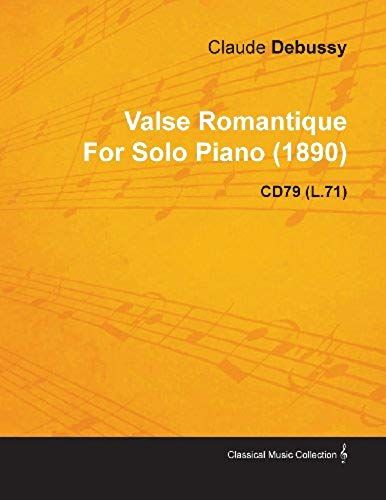 Valse Romantique By Claude Debussy For Solo Piano (1890) Cd79 (L.71)
