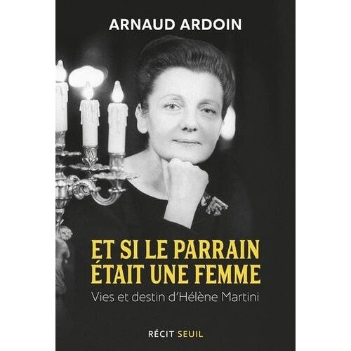 Et Si Le Parrain Était Une Femme - Vies Et Destin D'hélène Martini