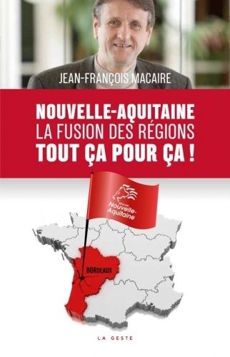 Nouvelle Aquitaine, La Fusion Des Régions, Tout Ça Pour Ça