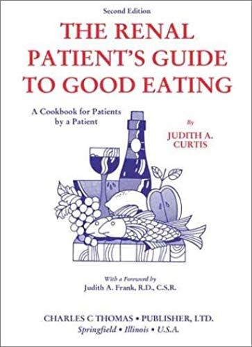 The Renal Patient's Guide To Good Eating: A Cookbook For Patients By A Patient