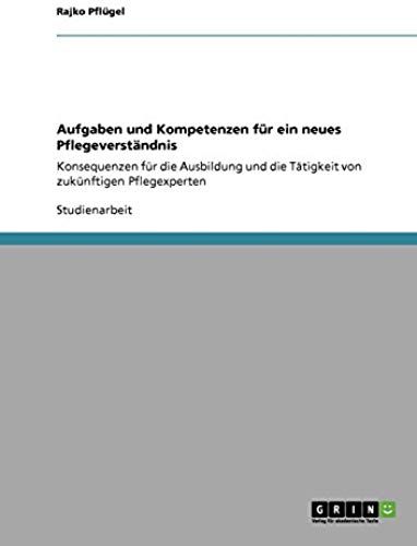 Aufgaben Und Kompetenzen Für Ein Neues Pflegeverständnis