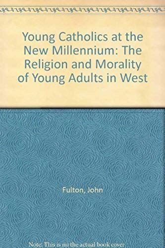 Young Catholics At The New Millennium: The Religion And Morality Of Young Adults In West