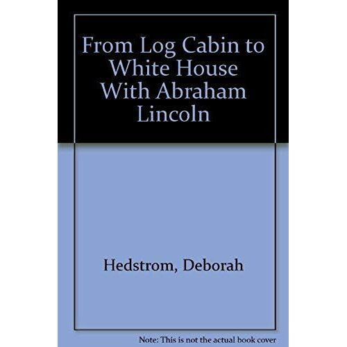 From Log Cabin To White House With Abraham Lincoln (My American Journey)