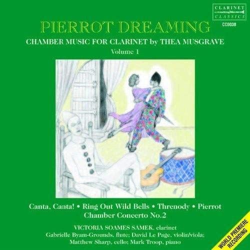 Pierrot Dreaming : Musique De Chambre Pour Clarinette Vol. 1 - Canta Canta, Ring Out With Bells, Threnody, Pierrot, Concerto No. 2