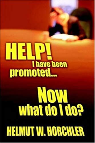 Help! I Have Been Promoted...Now What Do I Do?