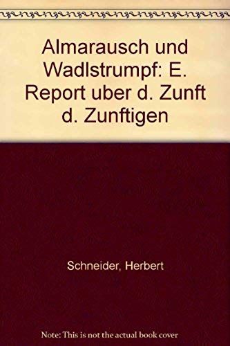 Almarausch Und Wadlstrumpf: E. Report Uber D. Zunft D. Zunftigen (German Edition)