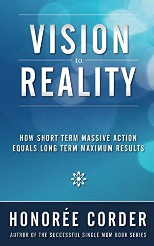 Vision To Reality: How Short Term Massive Action Equals Long Term Maximum Results