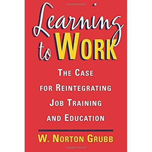 Learning To Work: The Case For Reintegrating Job Training And Education