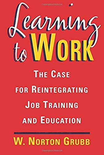 Learning To Work: The Case For Reintegrating Job Training And Education
