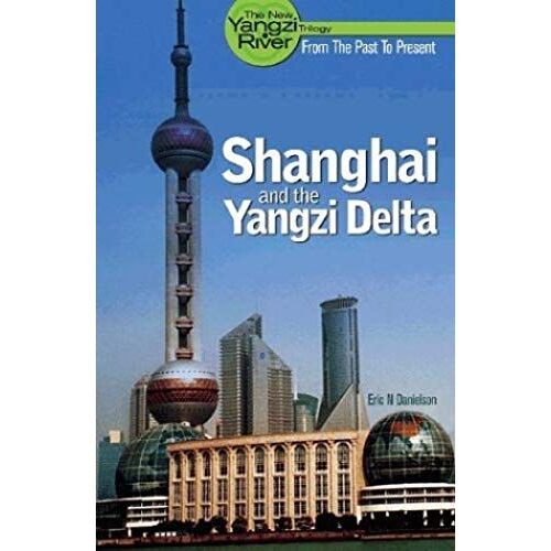 Shanghai And The Yangzi Delta: The Definitive Travel Guide (New Yangzi River Trilogy)