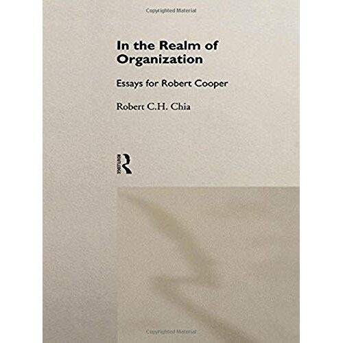 In The Realm Of Organisation: Essays For Robert Cooper