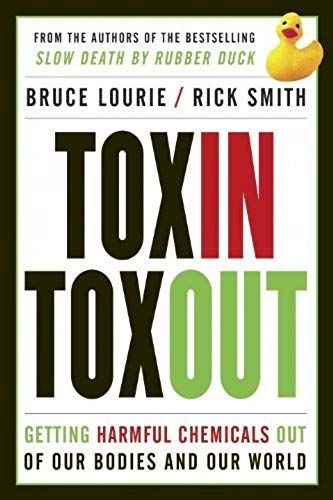 Toxin Toxout: Getting Harmful Chemicals Out Of Our Bodies And Our World