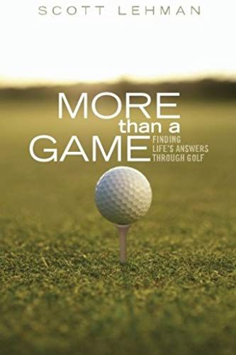 More Than A Game: Finding Life's Answers Through Golf