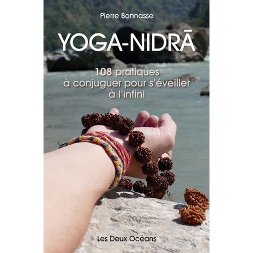 Yoga-Nidra - 108 Pratiques À Conjuguer Pour S'éveiller À L'infini