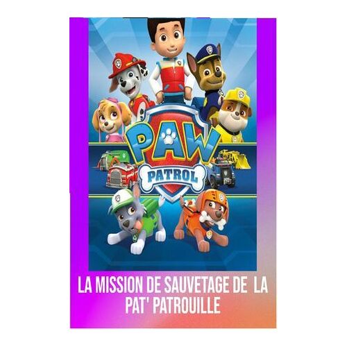 La Mission De Sauvetage De La Pat' Patrouille