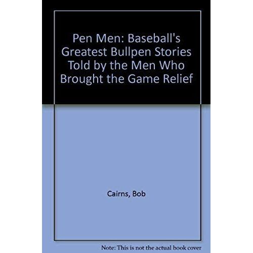 Pen Men: Baseball's Greatest Bullpen Stories Told By The Men Who Brought The Game Relief