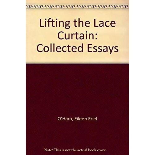 Lifting The Lace Curtain: Collected Essays