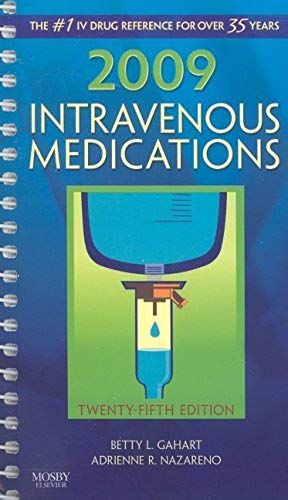 2009 Intravenous Medications: A Handbook For Nurses And Health Professionals, 25e (Intravenous Medications: A Handbook For Nurses & Allied Health Professionals)