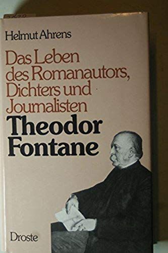 Das Leben Des Romanautors, Dichters Und Journalisten Theodor Fontane (German Edition)