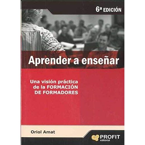 Aprender A Enseñar : Una Visión Práctica De La Formación De Formadores