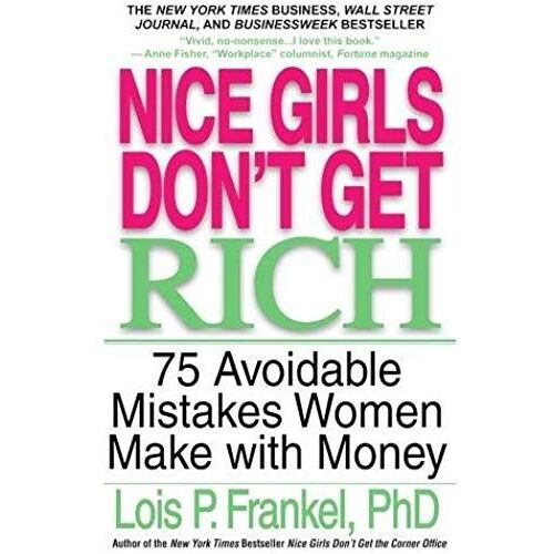Nice Girls Don't Get Rich: 75 Avoidable Mistakes Women Make With Money (A Nice Girls Book)