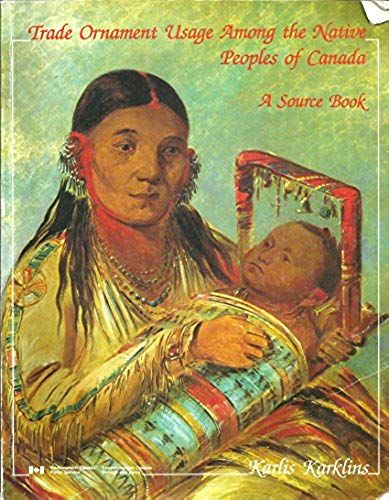 Trade Ornament Usage Among The Native Peoples Of Canada: A Source Book (Studies In Archaeology, Architecture, And History)