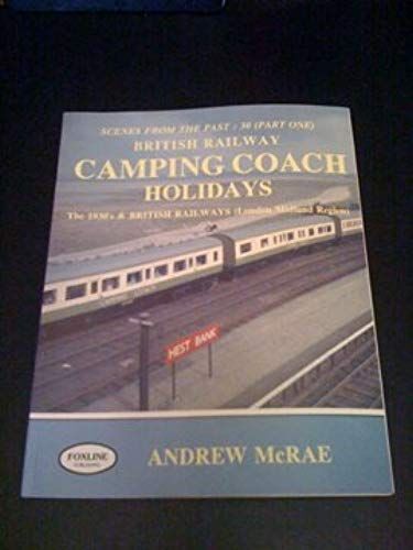 British Railway Camping Coach Holidays: The 1930s And British Railways (London Midland Region) Pt. 1 (Scenes From The Past)