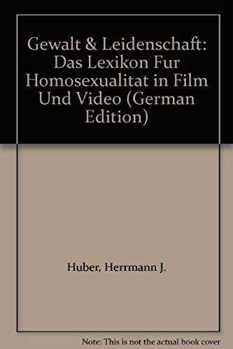 Gewalt & Leidenschaft: Das Lexikon Fur Homosexualitat In Film Und Video (German Edition)