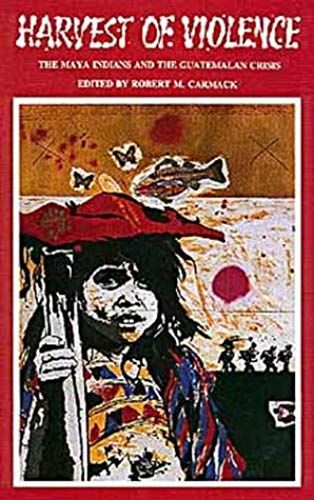 Harvest Of Violence: The Maya Indians And The Guatemalan Crisis