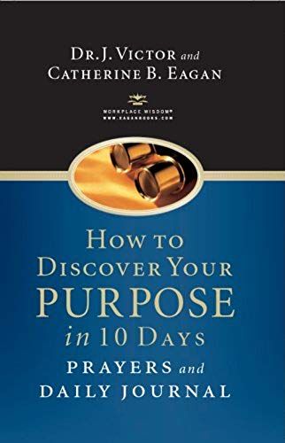 How To Discover Your Purpose In 10 Days: Prayers And Daily Journal