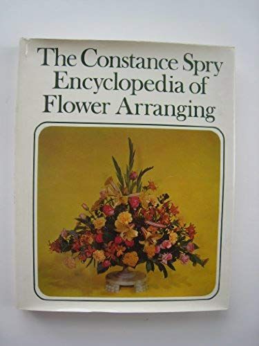 Constance Spry's Encyclopedia Of Flower Arranging And Indoor Plant Decoration