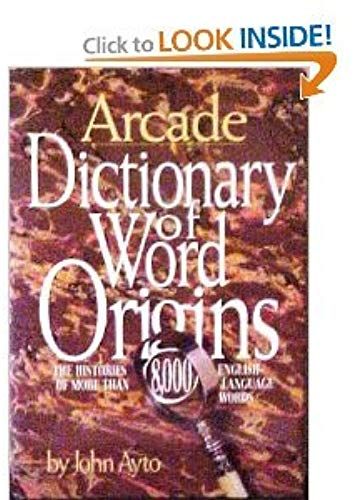 Dictionary Of Word Origins: The Histories Of More Than 8,000 English-Language Words