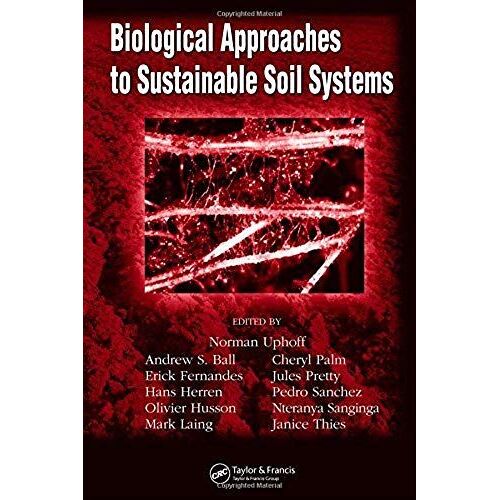 Biological Approaches To Sustainable Soil Systems Books In Soils, Plants, And The Environment