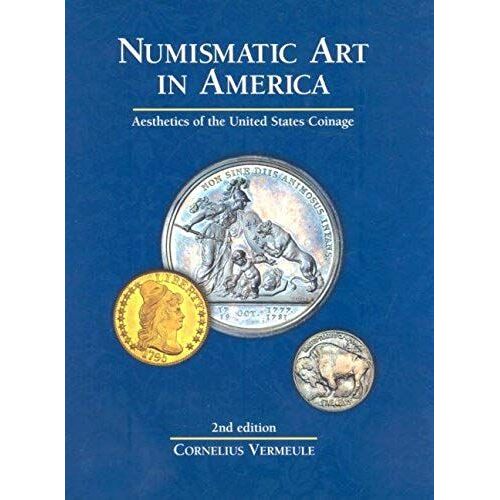 Numismatic Art In America: Aesthetics Of The United States Coinage