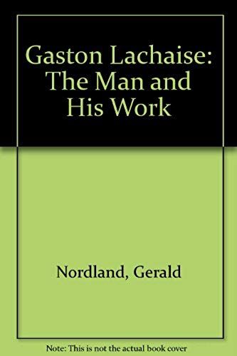 Gaston Lachaise: The Man And His Work