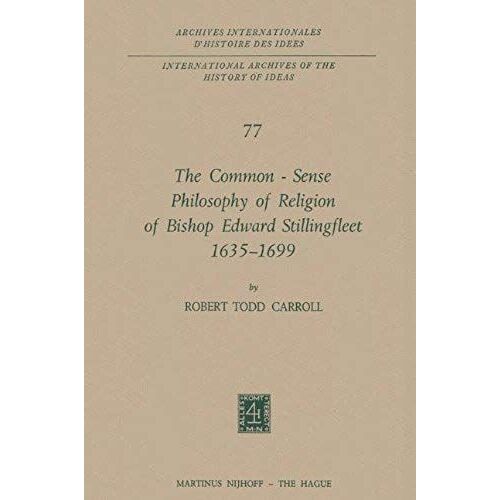 The Common-Sense Philosophy Of Religion Of Bishop Edward Stillingfleet 1635-1699