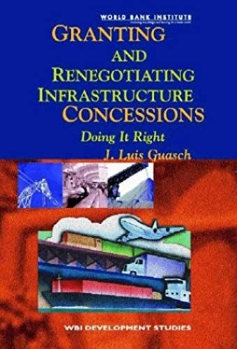 Granting And Renegotiating Infrastructure Concessions: Doing It Right