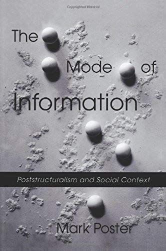 By Mark Poster - The Mode Of Information: Poststructuralism And Social Context:2nd (Second) Edition