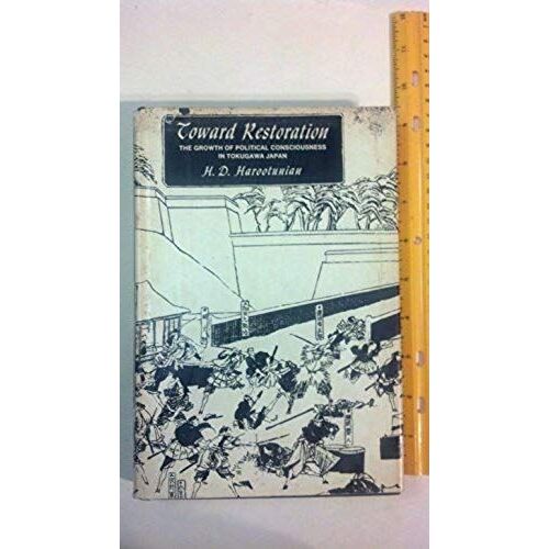 Toward Restoration: Growth Of Political Consciousness In Tokugawa Japan (Publications Of The Center For Japanese And Korean Studies)