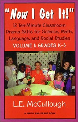 "Now I Get It!": 12 Ten-Minute Classroom Drama Skits For Science, Math, Language, And Social Studies For Grades K-3 (Young Actors Series)