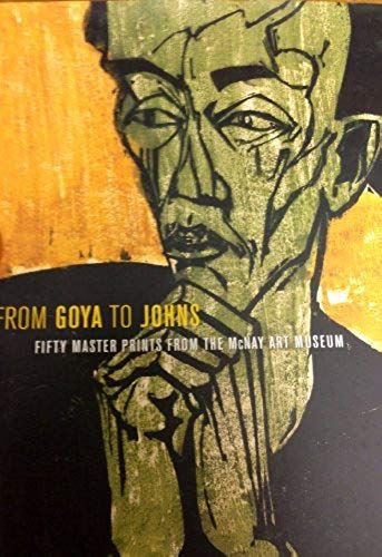 From Goya To Johns: Fifty Master Prints From The Mcnay Art Museum