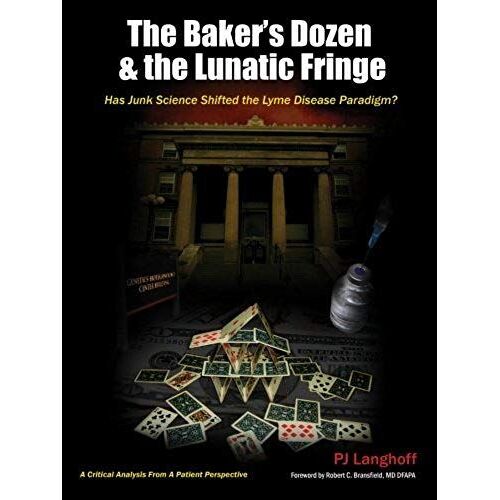 The Baker's Dozen & The Lunatic Fringe: Has Junk Science Shifted The Lyme Disease Paradigm?
