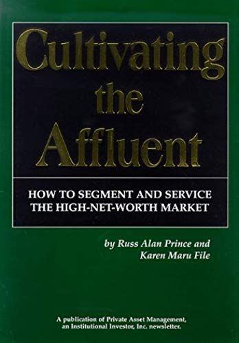 Cultivating The Affluent Vol. 1 : How To Segment And Service The High-Net-Worth Market