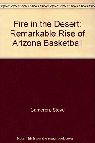 Fire In The Desert/The Remarkable Rise Of Arizona Basketball