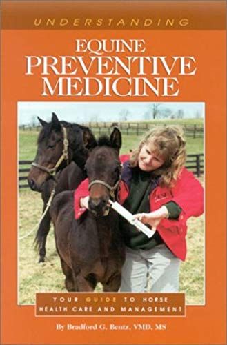 Understanding Equine Preventive Medicine: Your Guide To Horse Health Care And Management (Horse Health Care Library)
