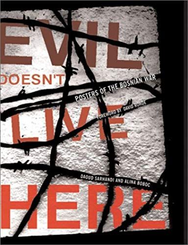 Evil Doesn't Live Here: Posters Of The Bosnian War